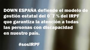Down España defiende el modelo de gestión estatal del 0´7 % del IRPF que garantiza la atención a todas las personas con discapacidad en nuestro país