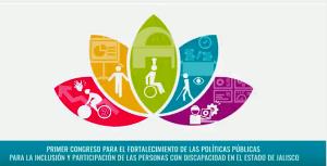 I Congreso para el fortalecimiento de la políticas públicas para la inclusión y la participación de las personas con discapacidad en el Estado mexicano de Jalisco