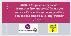 CERMI Mujeres aborda con Amnistía Internacional la mayor exposición de las mujeres y niñas con discapacidad a la explotación y la trata