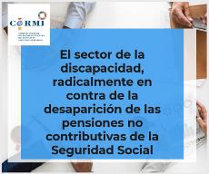 El sector de la discapacidad, radicalmente en contra de la desaparición de las pensiones no contributivas de la Seguridad Social