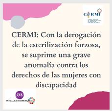 CERMI: Con la derogación de la esterilización forzosa, se suprime una grave anomalía contra los derechos de las mujeres con discapacidad