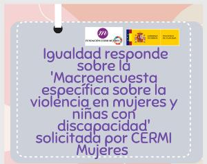 Igualdad responde sobre la 'Macroencuesta específica sobre la violencia en mujeres y niñas con discapacidad' solicitada por CERMI Mujeres