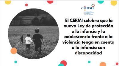El CERMI celebra que la nueva Ley de protección a la infancia y la adolescencia frente a la violencia tenga en cuenta a la infancia con discapacidad