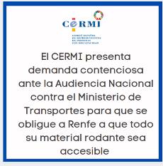 Cartel de El CERMI presenta demanda contenciosa ante la Audiencia Nacional contra el Ministerio de Transportes para que se obligue a Renfe a que todo su material rodante sea accesible
