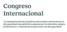 Congreso Internacional “La humanización de la Justicia ante el nuevo horizonte de la discapacidad”