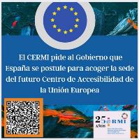 El CERMI pide al Gobierno que España se postule para acoger la sede del futuro Centro de Accesibilidad de la Unión Europea