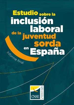 Portada de ‘Estudio sobre la inclusión laboral de la juventud sorda en España’, elaborado por la Confederación Estatal de Personas Sordas (CNSE)
