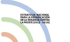 Estrategia Nacional para la Erradicación de la Violencia contra la Mujer 2013-2016
