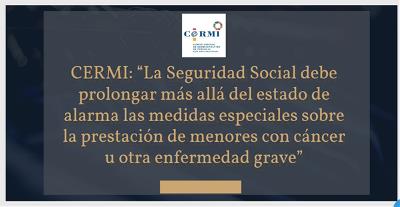 CERMI: “La Seguridad Social debe prolongar más allá del estado de alarma las medidas especiales sobre la prestación de menores con cáncer u otra enfermedad grave”