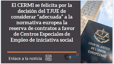 El CERMI se felicita por la decisión del TJUE de considerar “adecuada” a la normativa europea la reserva de contratos a favor de Centros Especiales de Empleo de iniciativa social