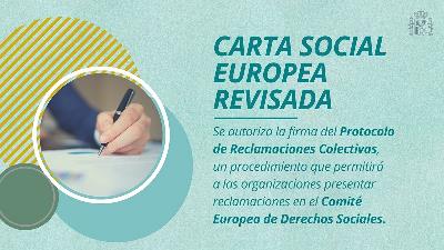 Carta Social Europea. Se autoriza la firma del Protocolo de Reclamaciones Colectivas, que permitirá a las organizaciones presentar reclamaciones al Comité Europeo de Derechos Sociales