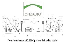 Ofesauto. Te damos hasta 250.000 euros para tu iniciativa social